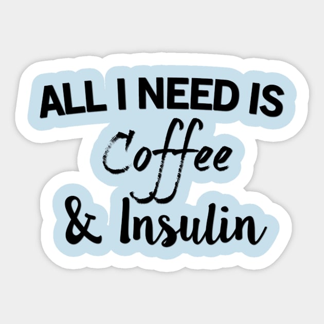 All I Need Is Coffee & Insulin Sticker by TheDiabeticJourney